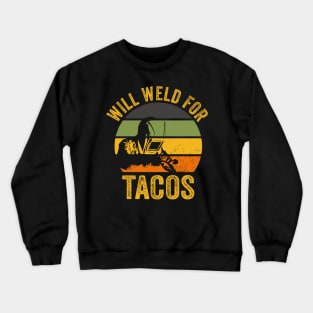 Welding Funny Welder Quotes Will Weld For Tacos Crewneck Sweatshirt